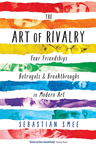 Télécharger The Art of Rivalry: Four Friendships, Betrayals, and Breakthroughs in Modern Art (English Edition) livre En ligne
