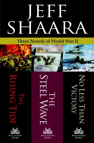 Amazon Com Three Novels Of World War Ii The Rising Tide The Steel Wave No Less Than Victory Ebook Shaara Jeff Kindle Store