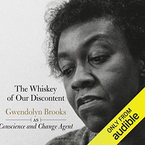 The Whiskey of Our Discontent: Gwendolyn Brooks as Conscious...