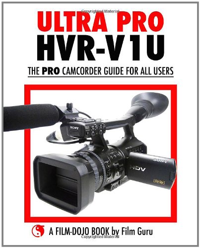 Ultra Pro HVR-V1U - The Pro Camcorder Guide For All Users