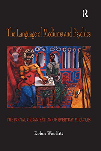 The Language of Mediums and Psychics: The Social Organization of Everyday Miracles