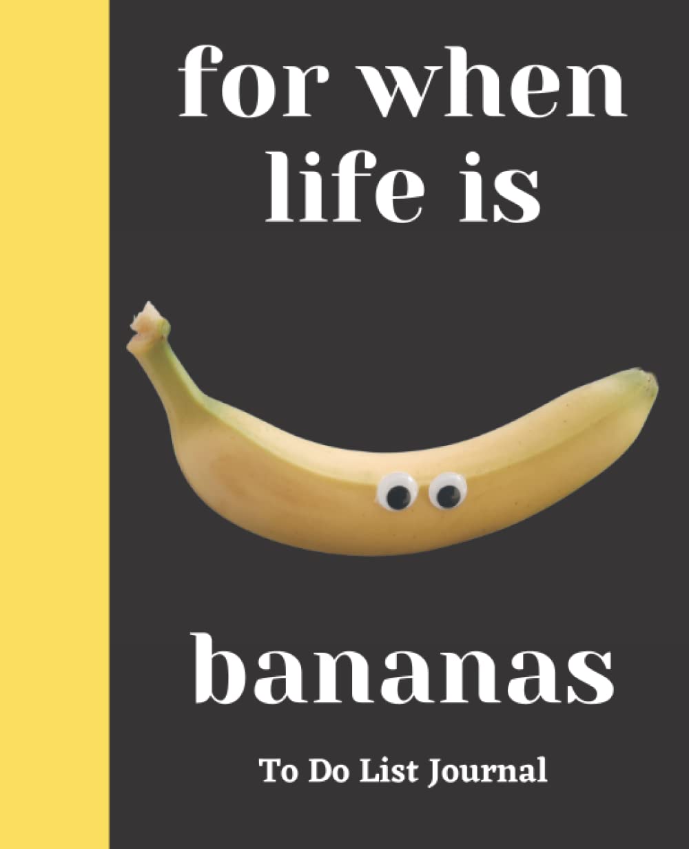 For When Life is Bananas To Do List Journal: 7.5 x 9.25 Composition Notebook - 120 Lined To Do List Pages