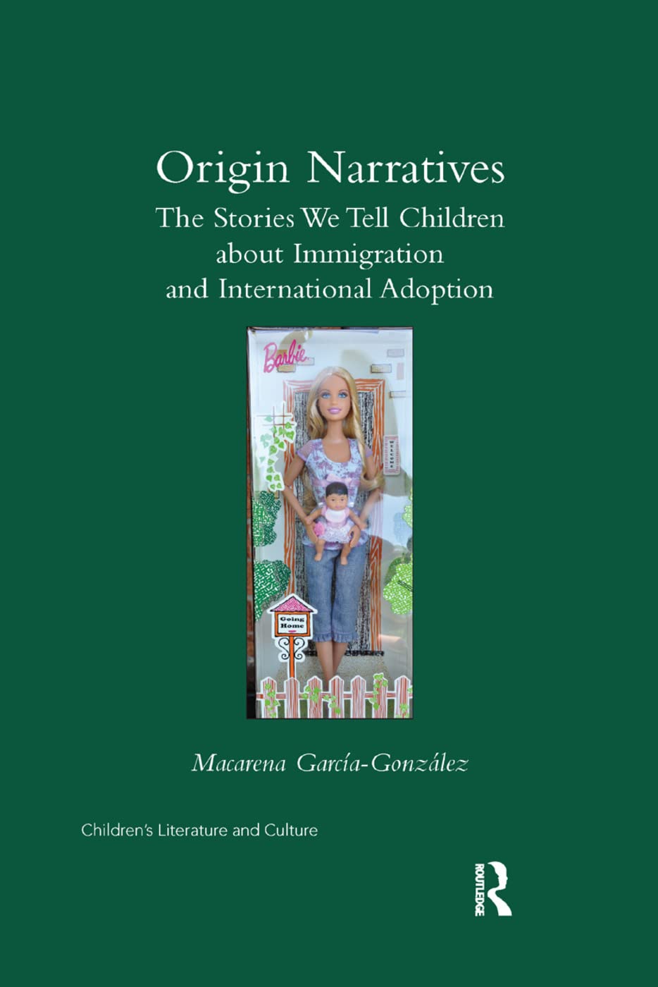 Origin Narratives: The Stories We Tell Children About Immigration and International Adoption (Children's Literature and Culture)