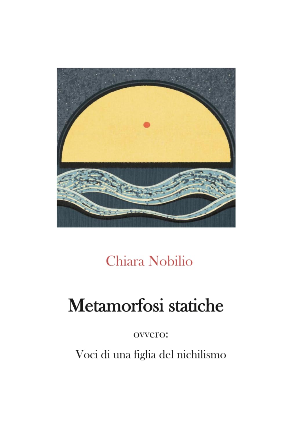 Metamorfosi statiche: ovvero: Voci di una figlia del nichilismo