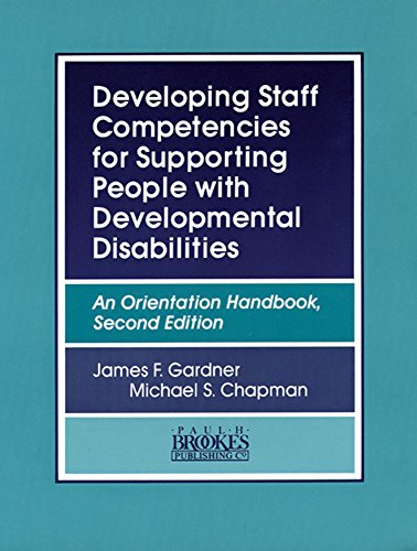 Developing Staff Competencies for Supporting People with Developmental Disabilities: An Orientation Handbook (An Orientation Handbook, Second Edition) Developing Staff Competencies for Supporting People with Developmental Disabilities: An Orientation Handbook (An Orientation Handbook, Second Edition)