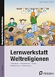 Lernwerkstatt Weltreligionen: Judentum - Christentum - Islam - Buddhismus - Hinduismus (2. bis 4. Klasse)