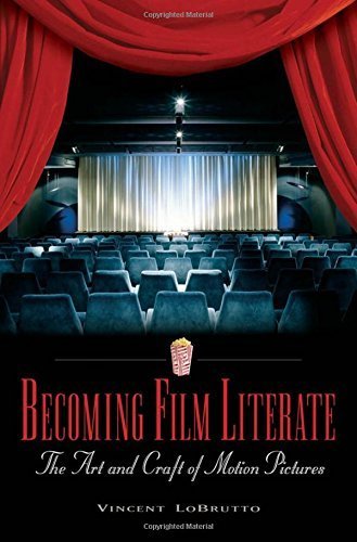 Becoming Film Literate: The Art and Craft of Motion Pictures by Vincent Anthony LoBrutto (2005-03-30)
