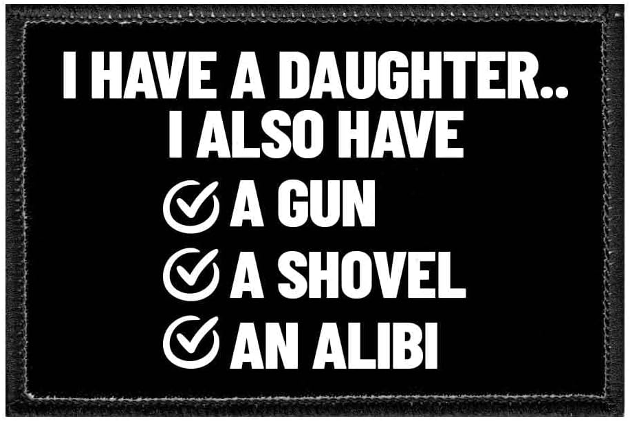 I Have A Daughter.. I Also Have A Gun, A Shovel, an Alibi | Hook and Loop Attach for Hats, Jeans, Vest, Coat | 2x3 in | by Pull Patch