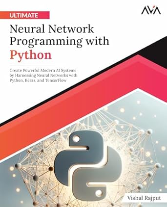 Ultimate Neural Network Programming with Python: Create Powerful Modern ...