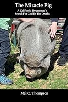 The Miracle Pig: A California Degenerate’s Search For God In The Ozarks B0G2JLR25D Book Cover