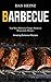 Barbecue: Top Most Delicious Unique Barbecue Homemade Recipes (Amazing Barbecue Recipes)