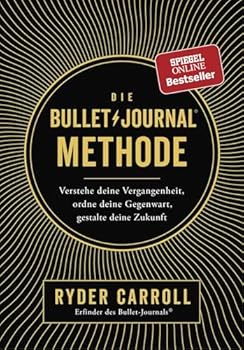 Hardcover Die Bullet-Journal-Methode: Verstehe deine Vergangenheit, ordne deine Gegenwart, gestalte deine Zukunft [German] Book