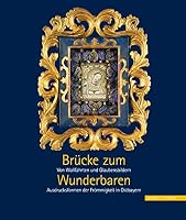 Brucke Zum Wunderbaren: Von Wallfahrten Und Glaubensbildern - Ausdrucksformen Der Frommigkeit in Ostbayern 3795428777 Book Cover