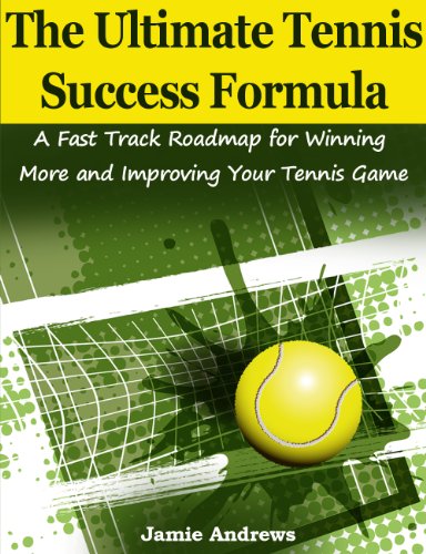 The Ultimate Tennis Success Formula: A Fast Track Formula for Winning More & Improving Your Tennis Game