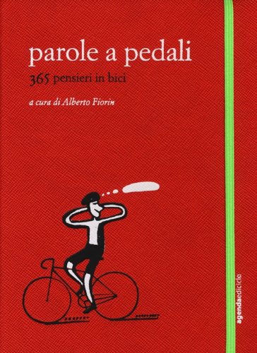 Parole a pedali. 365 pensieri in bici Parole a pedali. 365 pensieri in bici