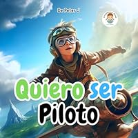 Quiero ser piloto: Libro infantil - Ilustrado - Niños y niñas - Aviones, Aeronáutica. (Spanish Edition) B0CQNGC3JN Book Cover