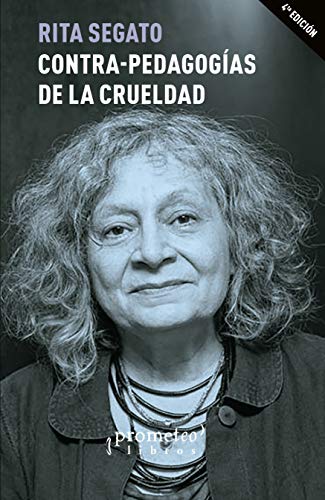 Contra-pedagogías de la crueldad: Actos y prácticas que enseñan, habitúan y programan a los sujetos