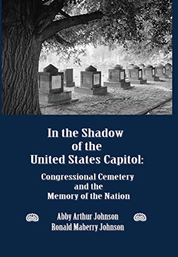 Télécharger In the Shadow of the United States Capitol: Congressional Cemetery and the Memory of the Nation Francais PDF