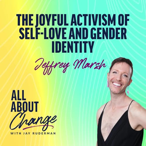 Jeffrey Marsh: The Joyful Activism of Self-Love and Gender Identity cover art