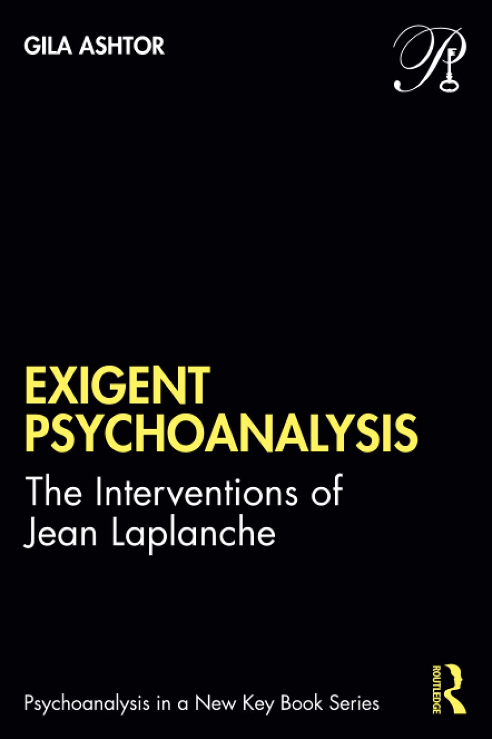 Exigent Psychoanalysis: The Interventions of Jean Laplanche (Psychoanalysis in a New Key Book Series)