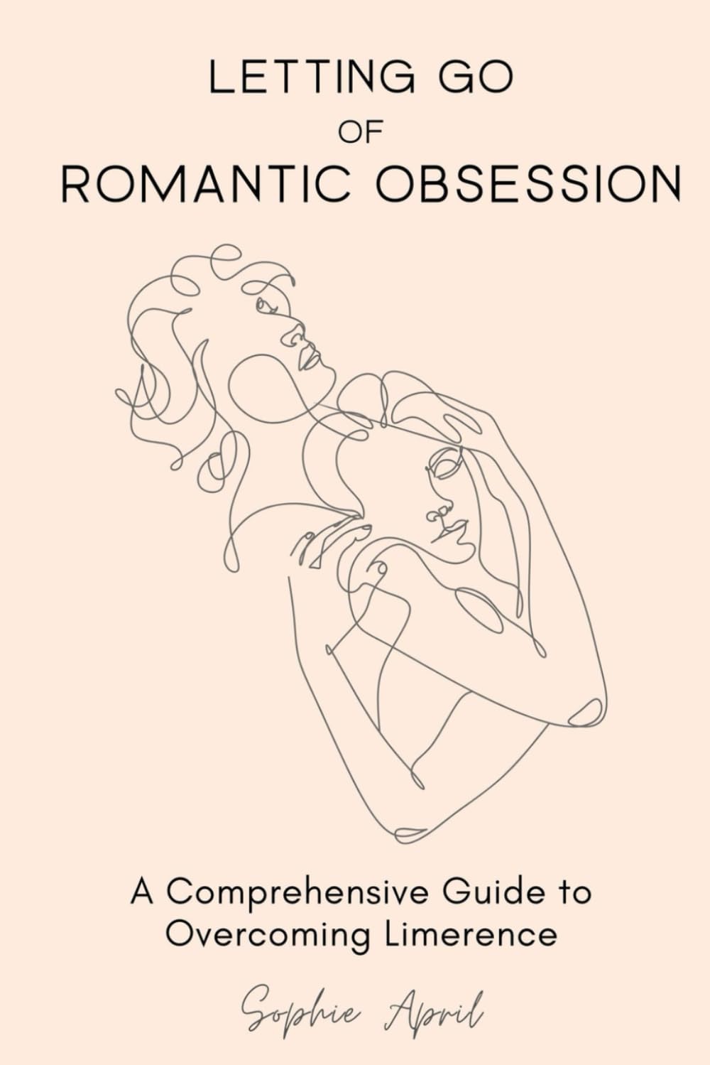 Letting Go of Romantic Obsession: A Comprehensive Guide to Overcoming Limerence