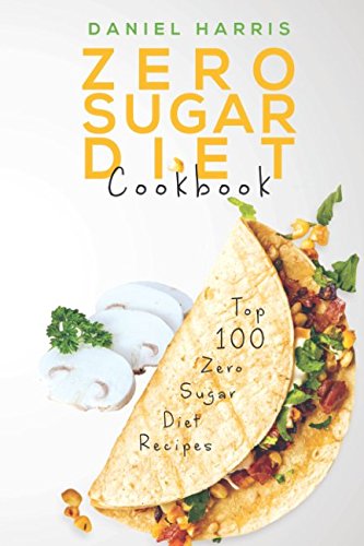 Zero Sugar Diet Cookbook: Top 100 Zero Sugar Di... 1980287473 Book Cover