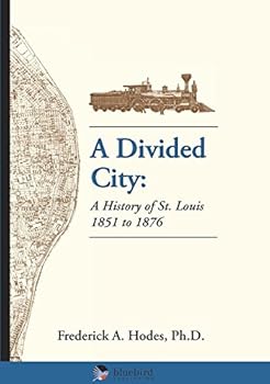 A Divided City: A History of St. Louis 1851-1876 - Book #3 of the A History of St. Louis