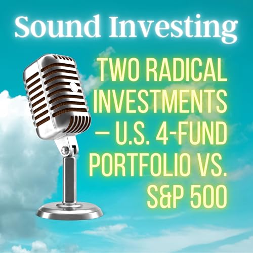 Two Radical Investments – U.S. 4-Fund Portfolio vs. S&P 500 Podcast Por arte de portada