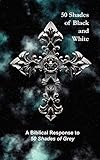 50 Shades of Black and White: A Biblical Response to 50 Shades of Grey