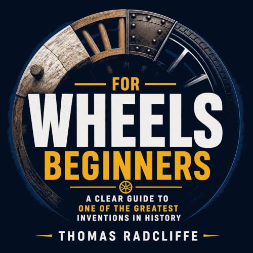 Wheels for Beginners: A Clear Guide to One of the Greatest Inventions in History Audiolibro Por Thomas Radcliffe arte de port