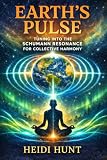  Earth\'s Pulse: Tuning Into the Schumann Resonance for Collective Harmony: A Cosmic Guide to Aligning with Earth\'s Heartbeat, Group Energy, and Emotional ... Series by Heidi Hunt) (English Edition)