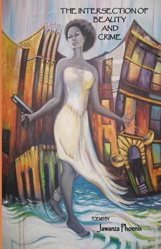 The Intersection of Beauty and Crime: Poems by Jawanza Phoenix