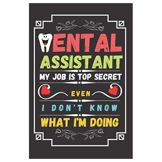 Dental assistant my job is top secret even i don't know what i'm doing: Notebook Dental Assistant gift for dentistry student,Lined journal/Notebook ... gift,Dental Assistant Gifts for Women,