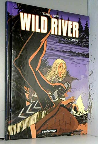 Wild River, Tome 2 : La captive Wild River, Tome 2 : La captive