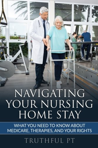 Navigating Your Nursing Home Stay: What You Need To Know About Medicare, Therapies, And Your Rights