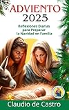 Adviento 2025. Un Libro Católico con Reflexiones Diarias para preparar tu Navidad en Familia: Ésta es tu Guía favorita para confeccionar la Corona de ... y Meditaciones Inspiradoras e inolvidables