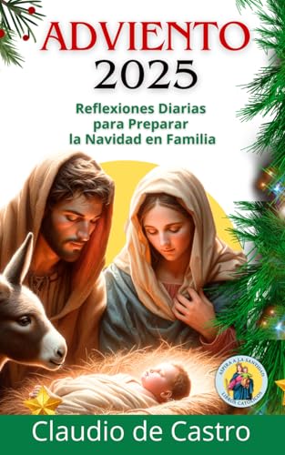 Adviento 2025. Un Libro Católico con Reflexiones Diarias para preparar tu Navidad en Familia: Ésta es tu Guía favorita para confeccionar la Corona de ... y Meditaciones Inspiradoras e inolvidables