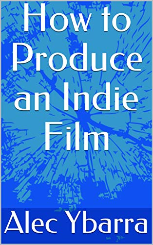 How to Produce an Indie Film (English Edition) Livre eBook France