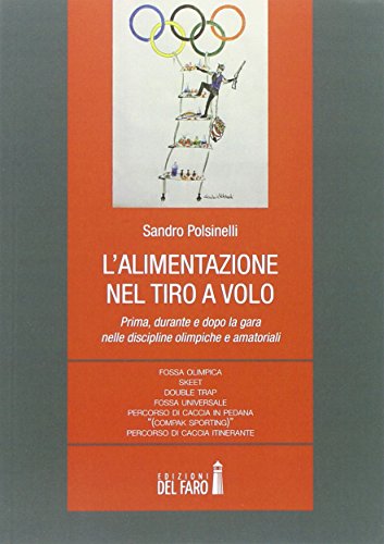 L'alimentazione nel tiro a volo. Prima, durante e dopo la gara nelle discipline olimpiche e amatoriali...