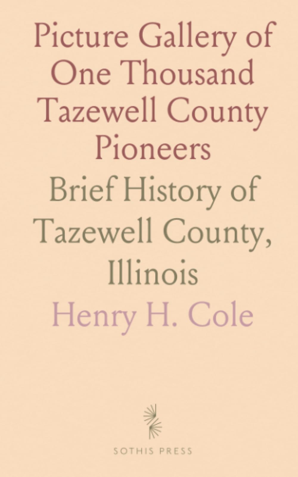 Picture Gallery of One Thousand Tazewell County Pioneers: Brief History of Tazewell County, Illinois