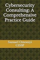 Cybersecurity Consulting: A Comprehensive Practice Guide B0D9F6VKYT Book Cover