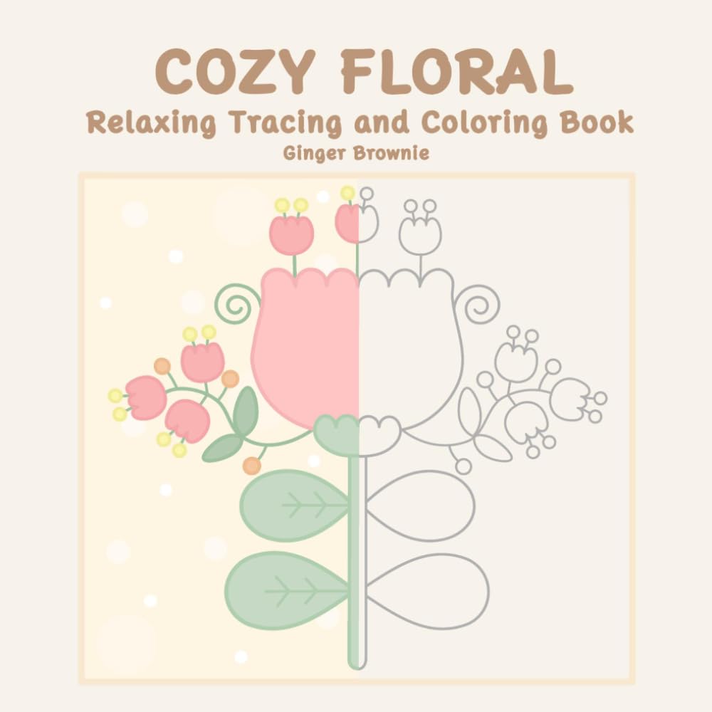 COZY FLORAL RELAXING TRACING AND COLORING BOOK: 50 Whimsical Simple Flowers for Relaxation and Stress Relief Perfect for Teens and Adults