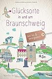 braunschweig  Glücksorte in und um Braunschweig: Fahr hin und werd glücklich