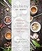 Alchemy of Herbs: Transform Everyday Ingredients into Foods & Remedies That Heal
