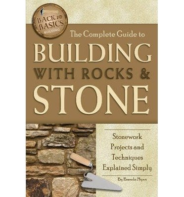 Complete Guide to Building with Rocks & Stone: Stonework Projects and ...