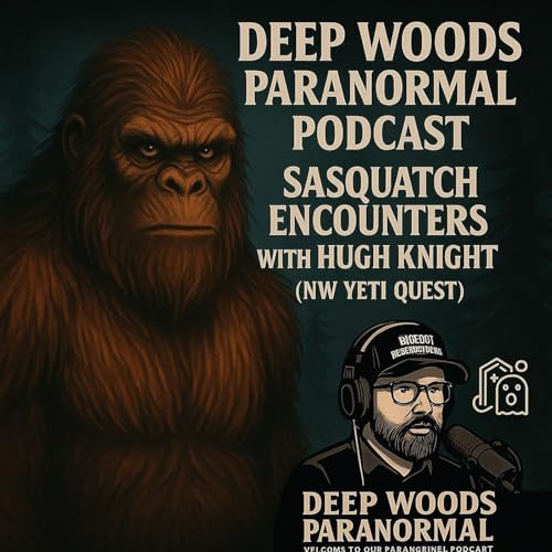 Page de couverture de 🦶 Deep Woods Paranormal Podcast – Sasquatch Encounters with Hugh Knight (NW Yeti Quest) 🦶