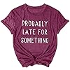 Probably-Late-for-Something-Shirt-Women-Late-Tee-with-Funny-Sayings-Casual-Short-Sleeve-Tee-Top Probably Late for Something Shirt Women Late Tee with Funny Sayings Casual Short Sleeve Tee Top (Mulberry, XL)