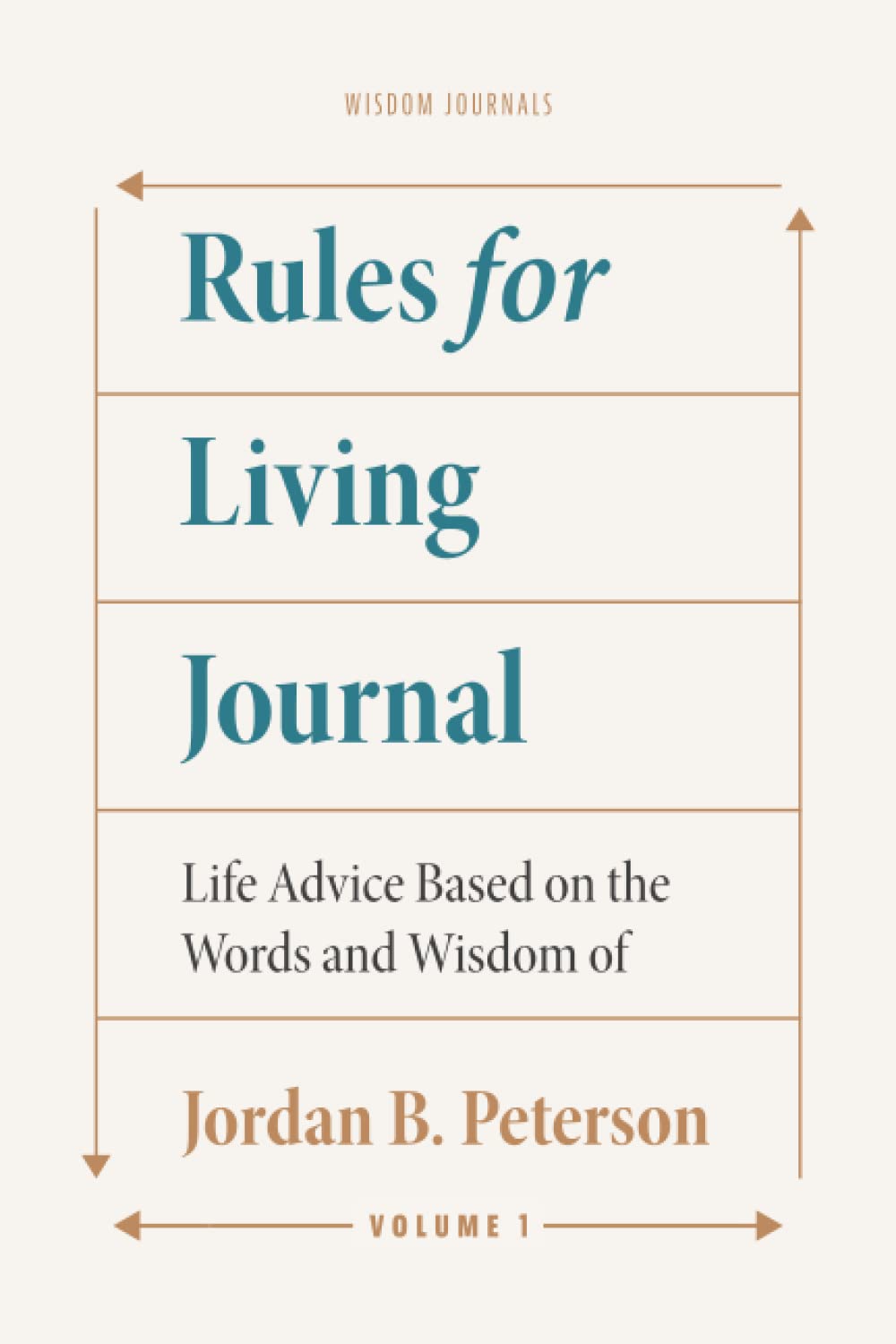 Rules for Living Journal: Volume I: Life Advice Based on the Words and Wisdom of Jordan B. Peterson (Modern Wisdom Series)