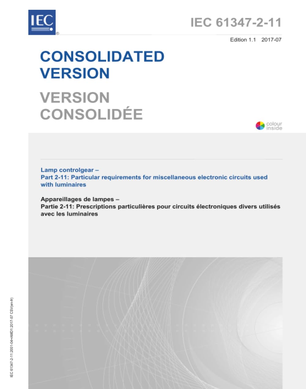 IEC 61347-2-11 Ed. 1.1 b:2017, Prima Edizione: Apparecchiature di comando per lampade - Parte 2-11: Requisiti particolari per circuiti elettronici vari utilizzati con apparecchi di illuminazione