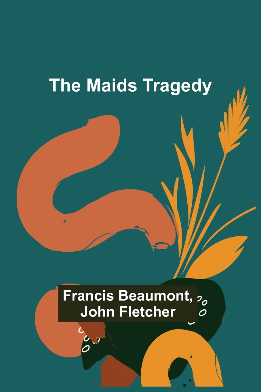 The Maids Tragedy : Beaumont, Francis, Fletcher, John: Amazon.co